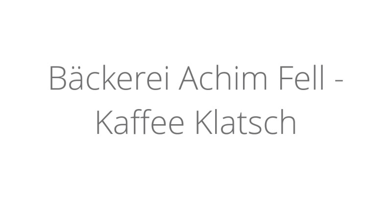 Bäckerei Achim Fell - Kaffee Klatsch