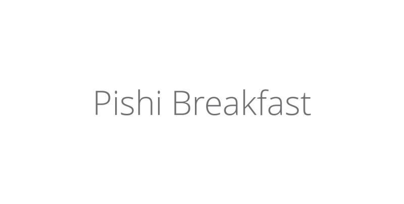 Pishi Breakfast