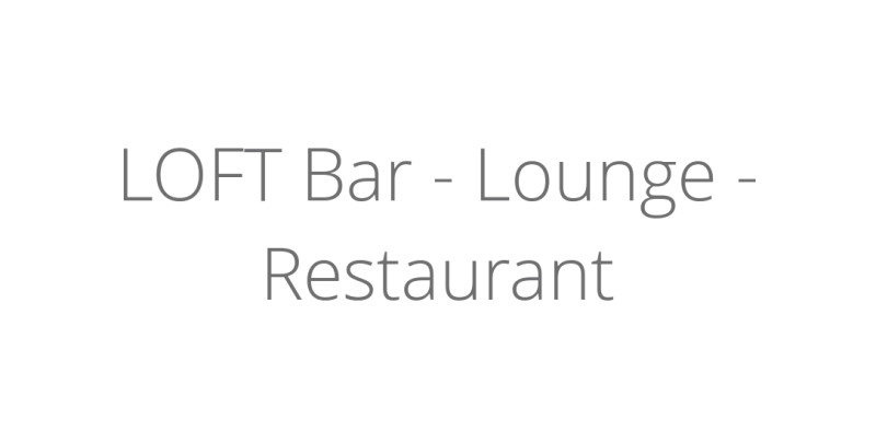 LOFT Bar - Lounge - Restaurant