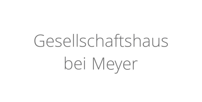 Gesellschaftshaus bei Meyer