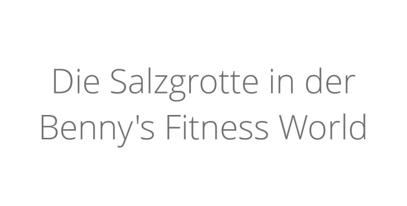 Die Salzgrotte in der Benny's Fitness World